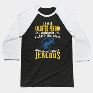 I Am a Talented Person I Catch Big Fish - Fishing Baseball T-Shirt